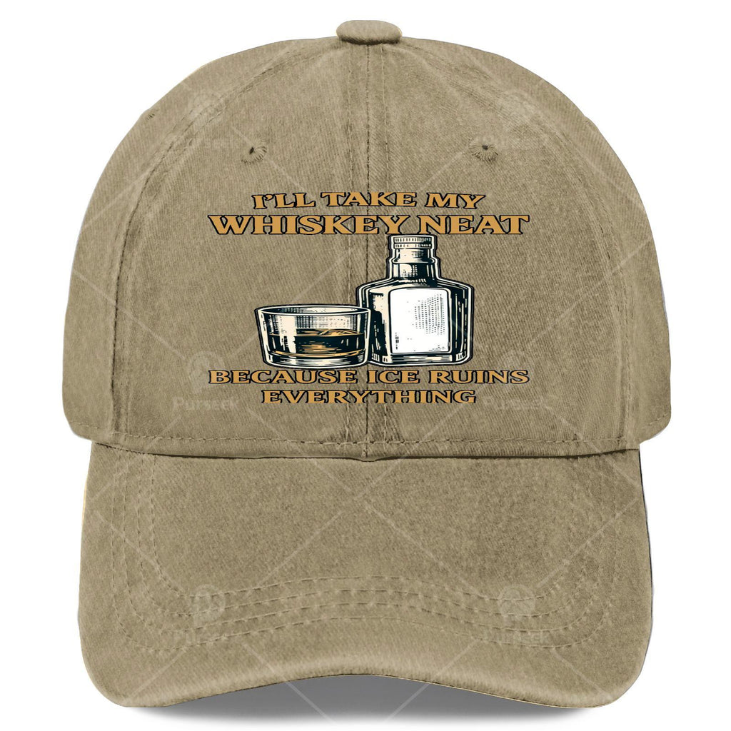 Ill Take My Whiskey Neat Because I Ce Ruins Everything Baseball Hat Unisex