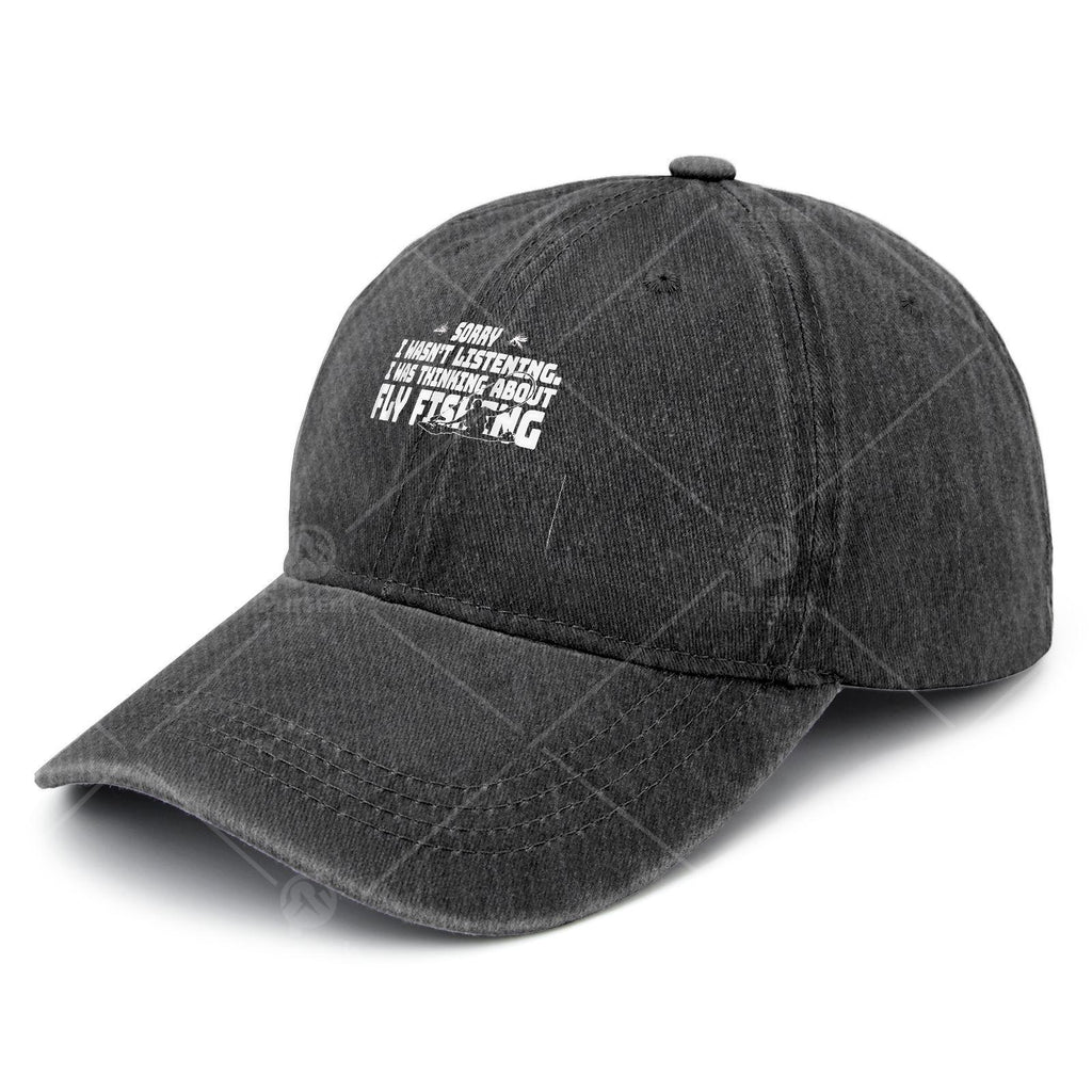 Sorry I Wasnt Listening I Was Thinking About Fishing Baseball Hat Unisex