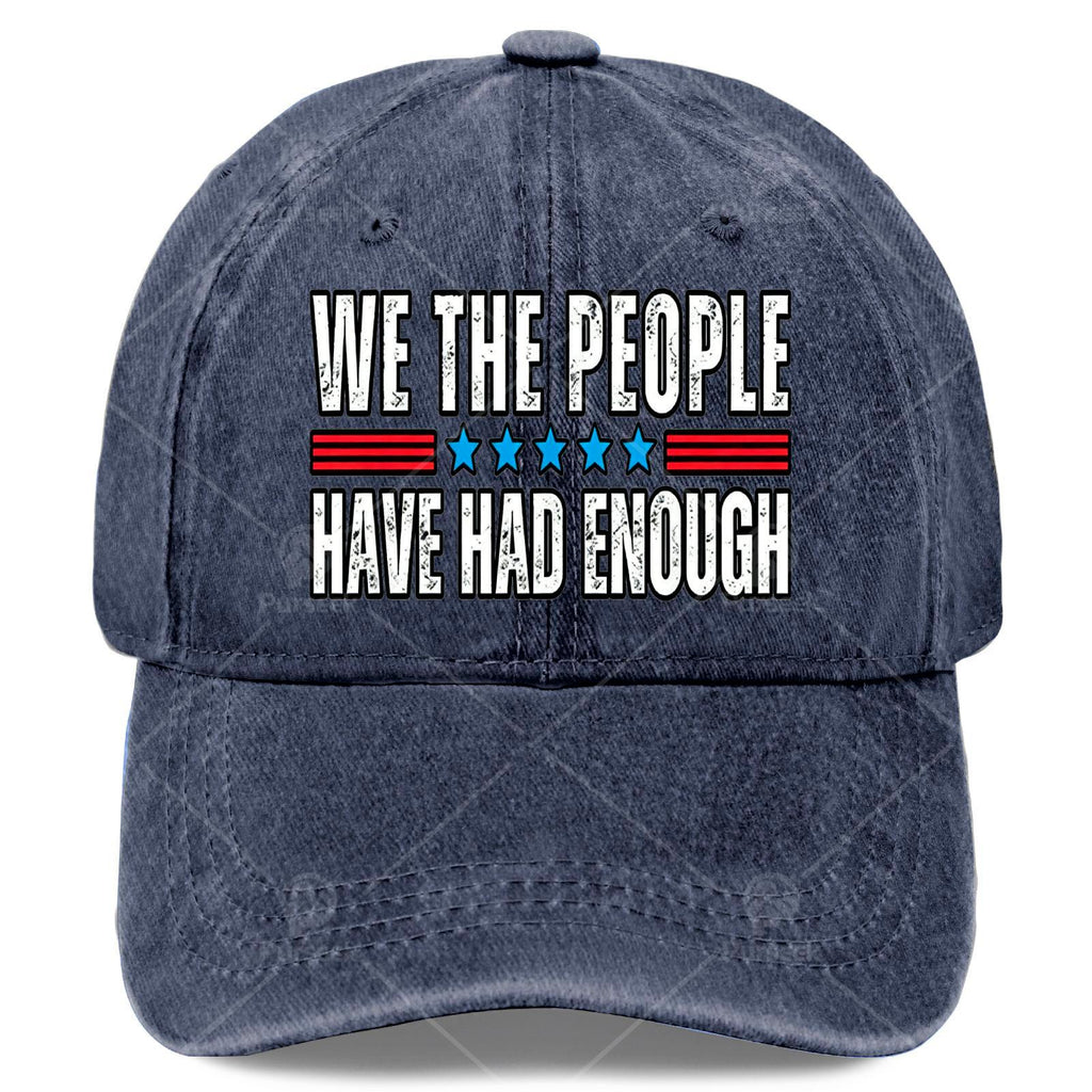 Unisex Fashionable Cap with a Washed And Distressed Look That Says 'We The People Have Had Enough' on It