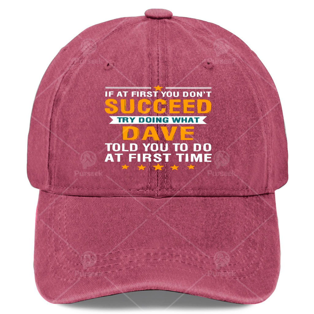 If at First You Dont Succeed Try Doing What Dave Told Youpng Baseball Hat