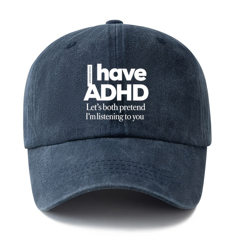 A Unisex Fashionable and Versatile "I Have ADHD" Printed Baseball Cap, Featuring a Classic Vintage Washed Outdoor Lightweight Curved Brim. Suitable for Casual Occasions Such as Outdoor Vacations, Travel, and Camping. Also Works as a Hip-hop Hat