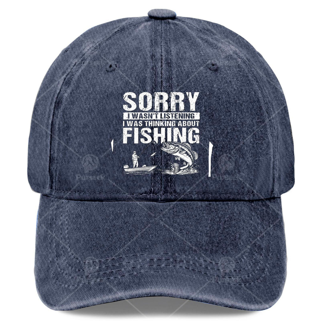 Sorry I Wasnt Listening I Was Thinking About Fishing Baseball Hat Unisex