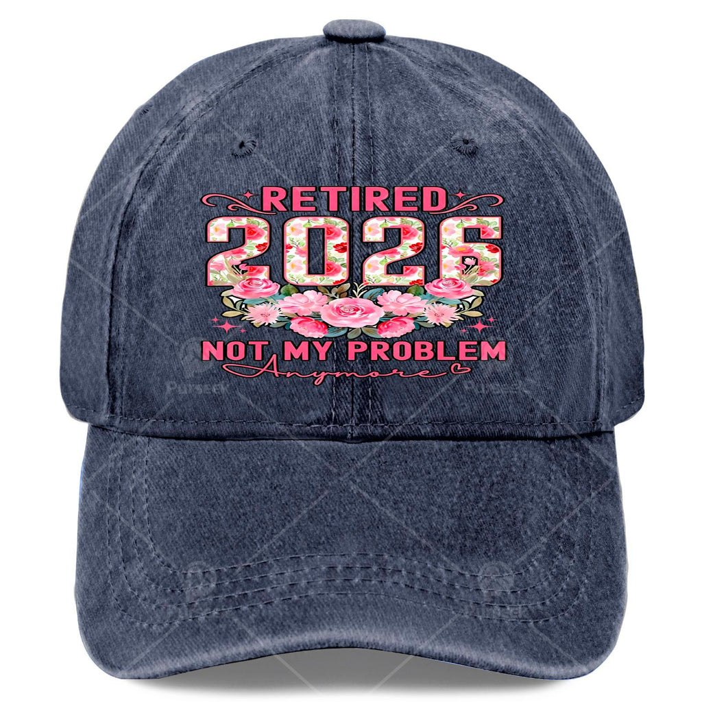 Retired 2026 Not My Problem Anymore Roses Floral Retirement Baseball Hat Unisex