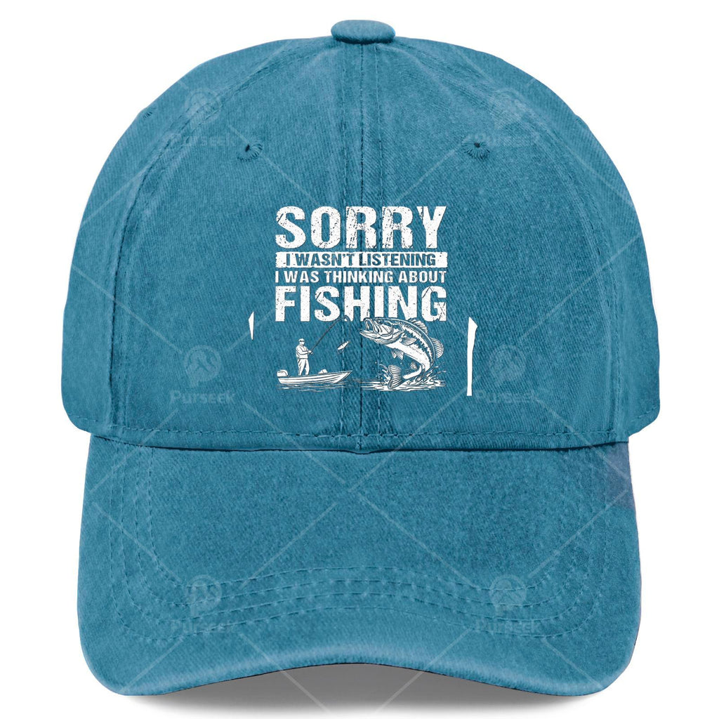 Sorry I Wasnt Listening I Was Thinking About Fishing Baseball Hat Unisex