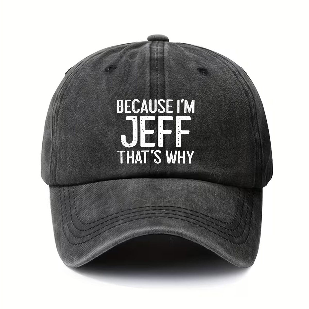 Vintage Washed Distressed Baseball Cap - Because I'M Jeff, That'S Why I'M Like This - Unisex with Adjustable Snapback - Fashionable Outdoor Accessory - Suitable for Both Men And Women - Ideal for Outdoor Activities