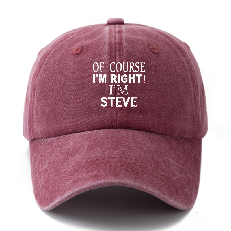 A Neutral, Fashionable, Versatile Baseball Cap with the Printed Lettering "Of Course I'm Right, I'm Steve."| Classic Retro Washed Lightweight Curved Brim Design, Suitable for Outdoor Vacations, Travel, Camping, Daily Casual Wear, and Hip-hop Music