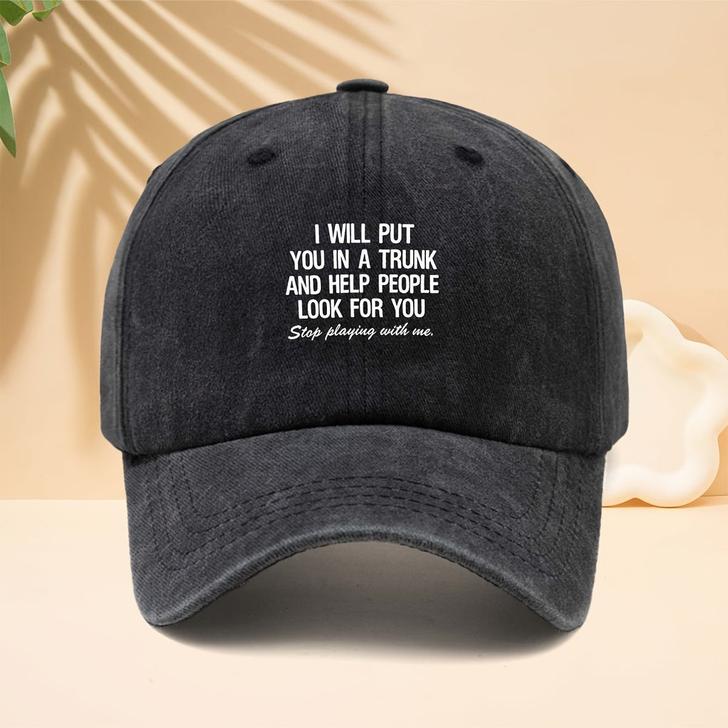 Fun Slogan Washed And Distressed Baseball Cap I WILL PUT YOU IN A TRUNK Street Hip-Hop Outdoor Curved Brim Hat Funny Personalized Text Duckbill Hat Unisex Outdoor Vacation Sports Soft Top Hat Trucker Hat