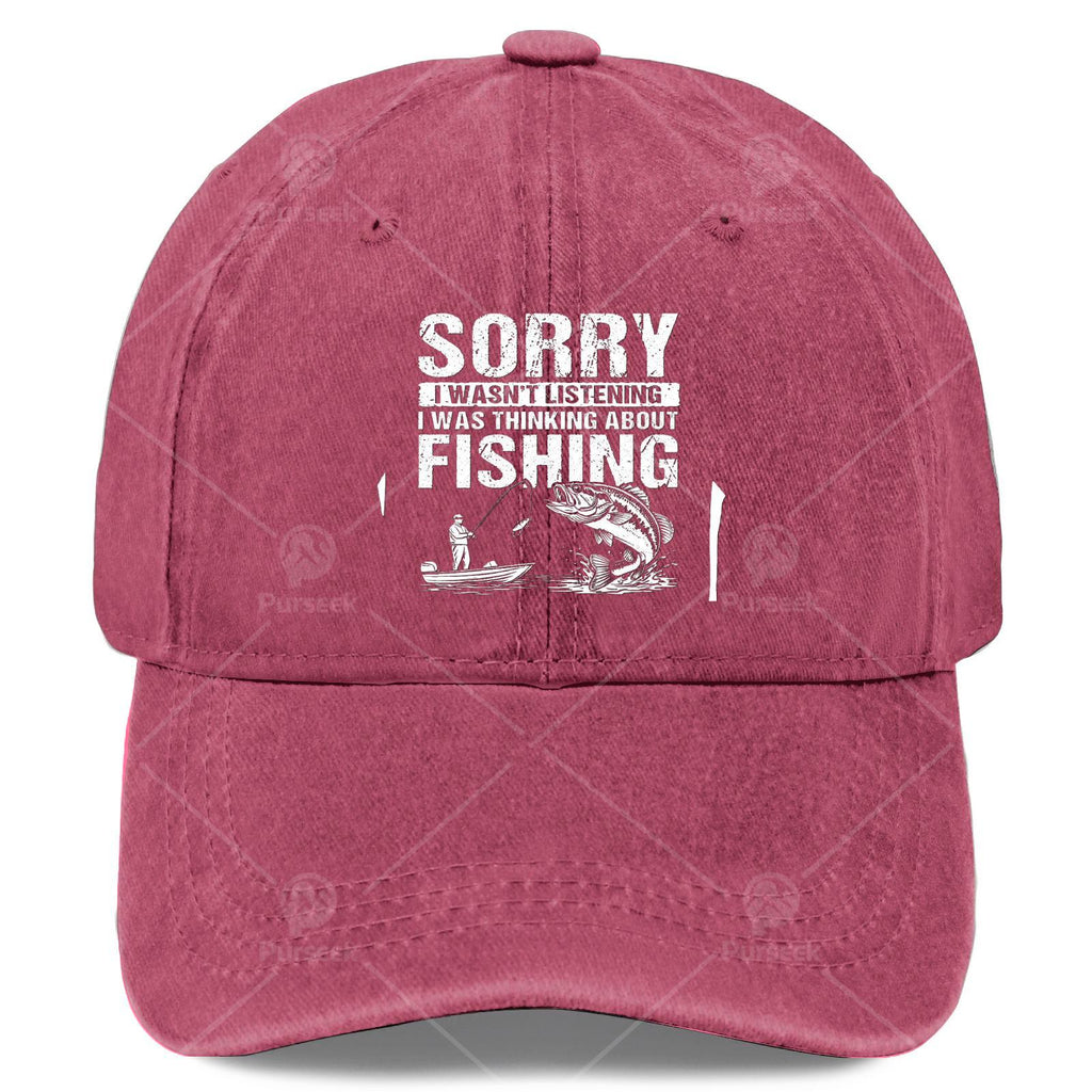 Sorry I Wasnt Listening I Was Thinking About Fishing Baseball Hat Unisex