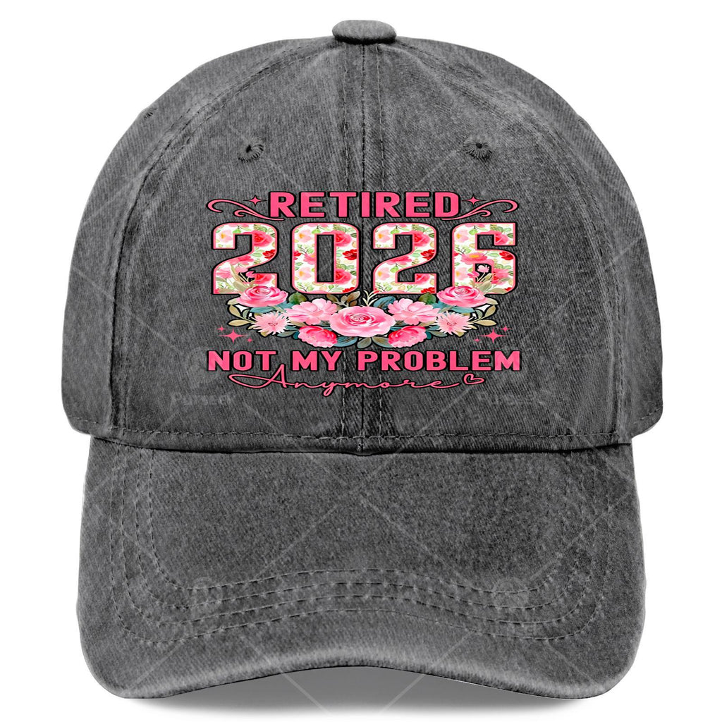 Retired 2026 Not My Problem Anymore Roses Floral Retirement Baseball Hat Unisex