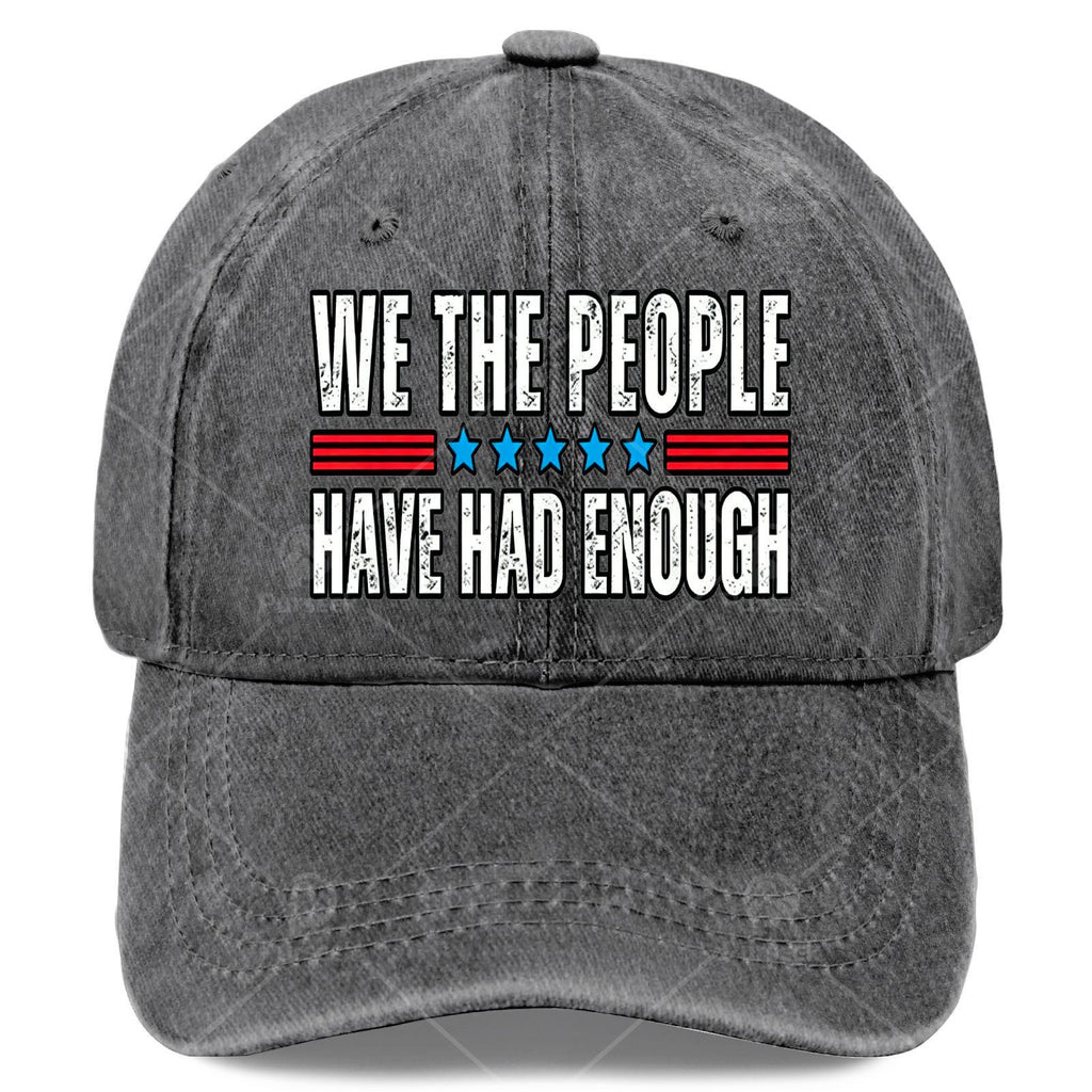 Unisex Fashionable Cap with a Washed And Distressed Look That Says 'We The People Have Had Enough' on It