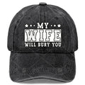 My Wife Will Bury You Funny Sarcastic Couple Saying Humor Baseball Hat Unisex