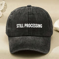 Still Processing Text Graphic Vintage Black Baseball Cap for Men Women Casual Streetwear Anniversary Gift