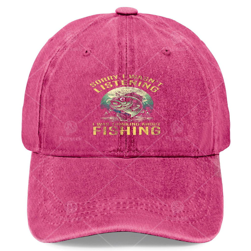 Sorry I Wasnt Listening I Was Thinking about Fishing Baseball Hat Unisex Low