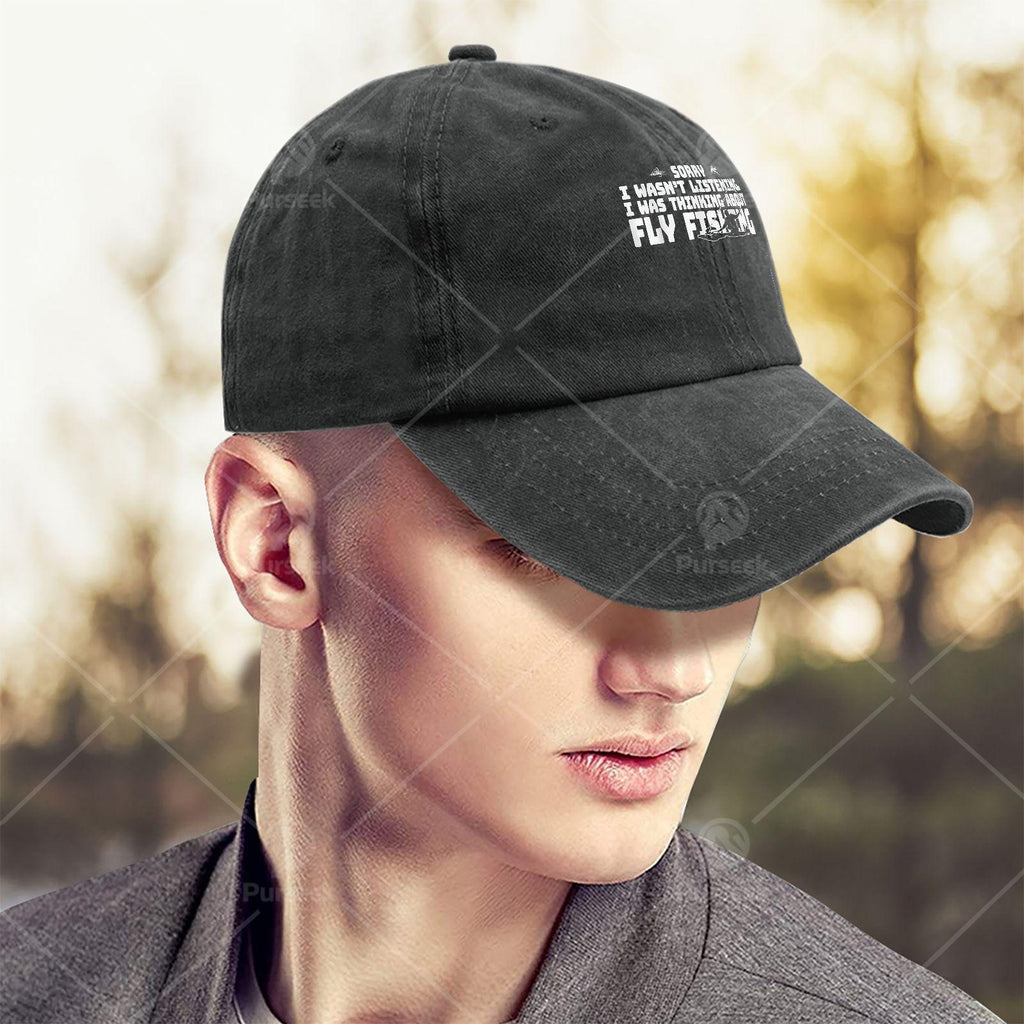 Sorry I Wasnt Listening I Was Thinking About Fishing Baseball Hat Unisex