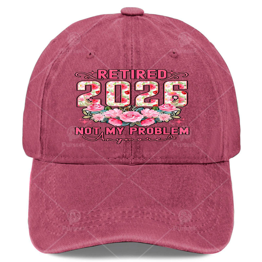 Retired 2026 Not My Problem Anymore Roses Floral Retirement Baseball Hat Unisex