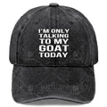 Im Solely Talking to My Goat Today Baseball Hat Unisex Classic Washed Distressed