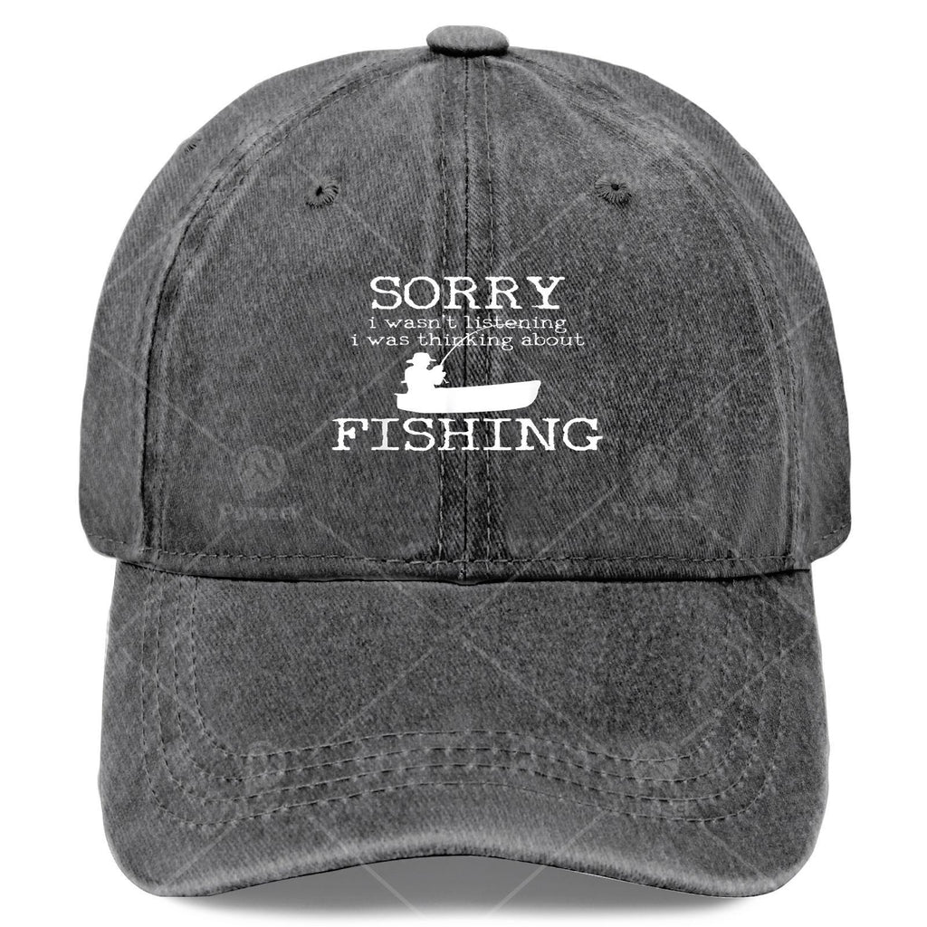 Sorry I Wasnt Listening I Was Thinking About Fishing Baseball Hat Unisex