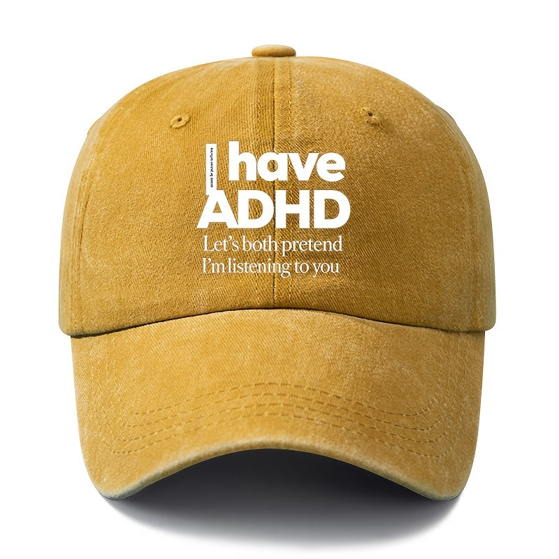 A Unisex Fashionable and Versatile "I Have ADHD" Printed Baseball Cap, Featuring a Classic Vintage Washed Outdoor Lightweight Curved Brim. Suitable for Casual Occasions Such as Outdoor Vacations, Travel, and Camping. Also Works as a Hip-hop Hat