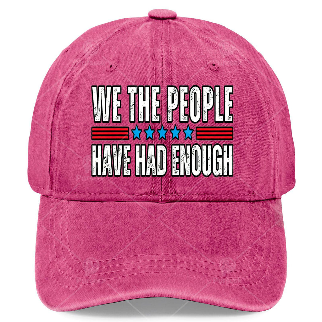 Unisex Fashionable Cap with a Washed And Distressed Look That Says 'We The People Have Had Enough' on It