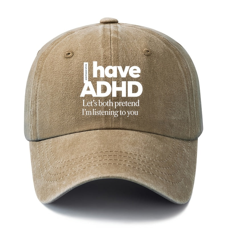 A Unisex Fashionable and Versatile "I Have ADHD" Printed Baseball Cap, Featuring a Classic Vintage Washed Outdoor Lightweight Curved Brim. Suitable for Casual Occasions Such as Outdoor Vacations, Travel, and Camping. Also Works as a Hip-hop Hat