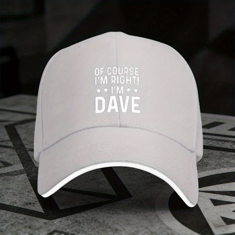 1 Adjustable Sandwich Baseball Cap with the Design "Of Course I'M Right", Lightly Printed Women's Hat, "Dave" Men's Trendy Hat, an Ideal Gift for Parties and Birthdays