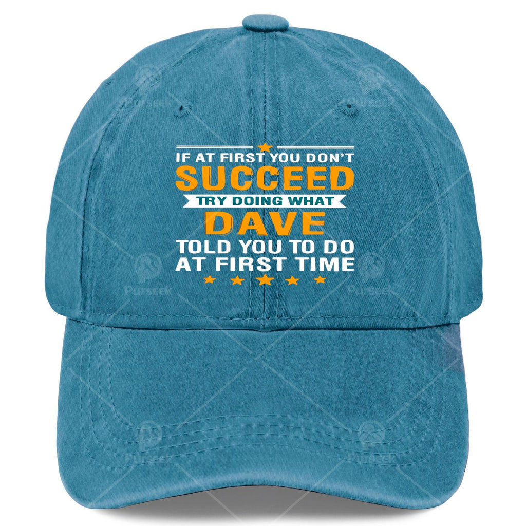 If at First You Dont Succeed Try Doing What Dave Told Youpng Baseball Hat