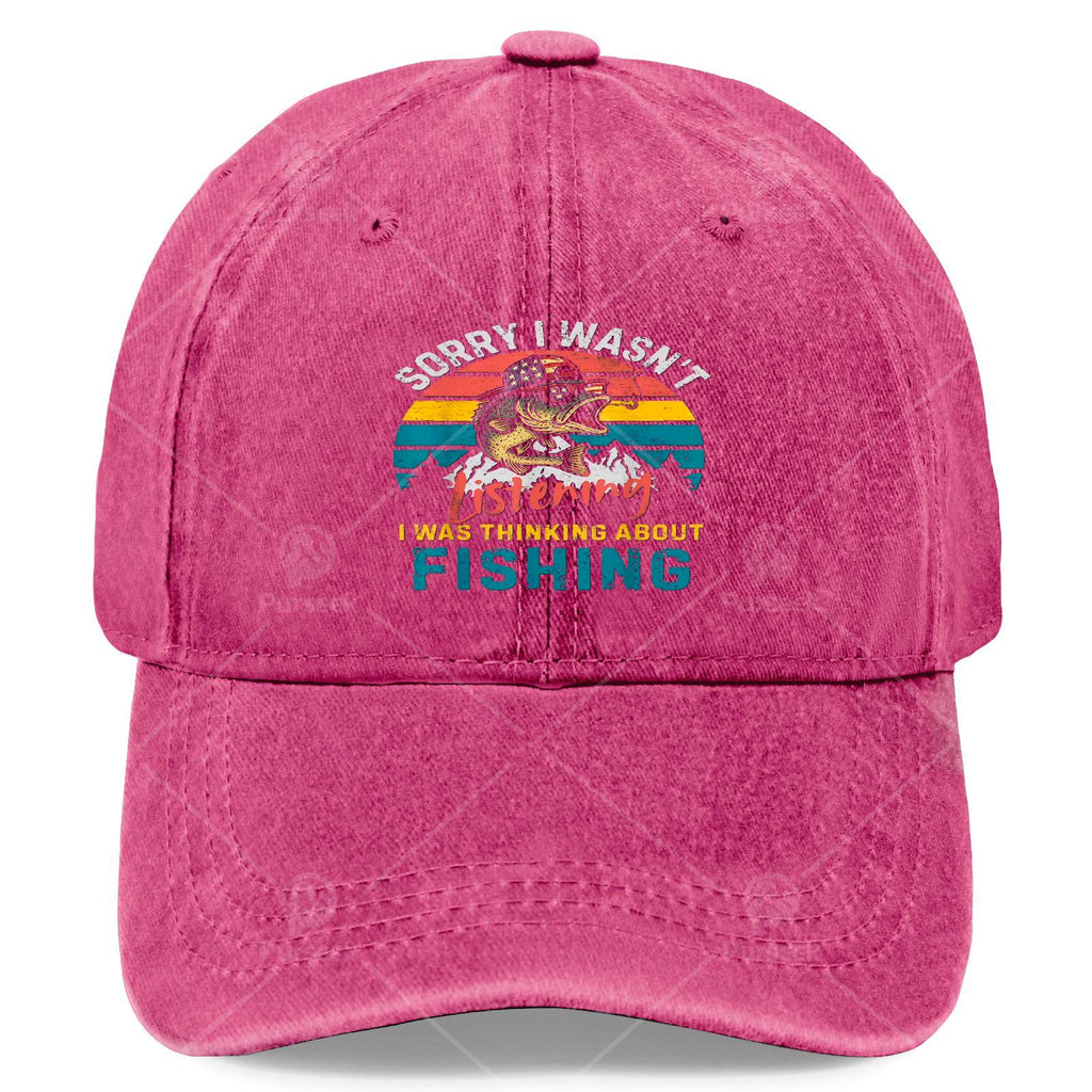 Sorry, I Wasn't Paying Attention. I Was Thinking About a Fishing Baseball Cap, Unisex Style