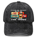 Please Be Patient with Me Im from The 1900s Funny Vintage Baseball Hat Unisex