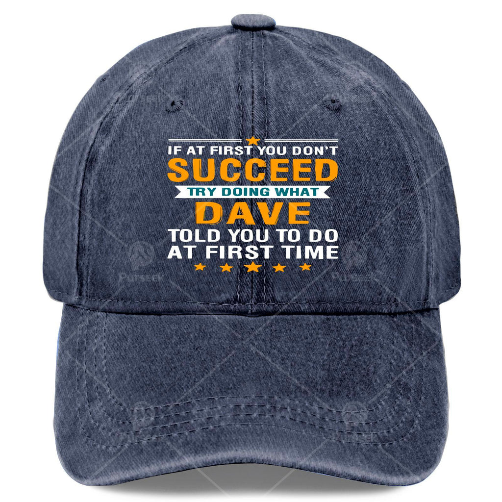 If at First You Dont Succeed Try Doing What Dave Told Youpng Baseball Hat