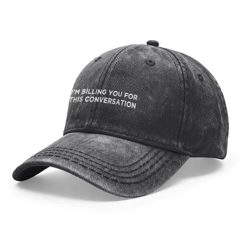 1pc Vintage Washed Unisex Baseball Caps, I' M BILLING YOU for THIS CONVERSATION Text, Sarcastic Design Print Pattern, Adjustable, Suitable for Outdoor Activities and Casual Wear, Gifts for Men and Women, Friends.