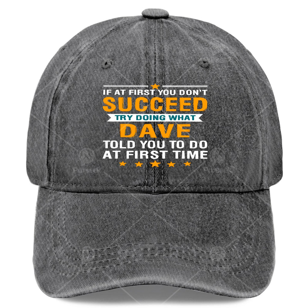 If at First You Dont Succeed Try Doing What Dave Told Youpng Baseball Hat