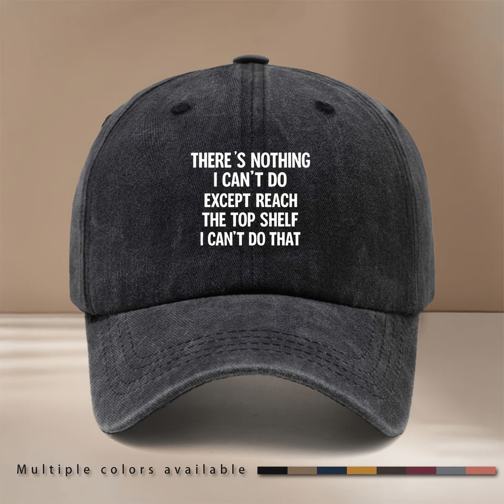 This Is a Baseball Cap with the Printed Design "THERE's NOTHING I CAN'T DO EXPT REACH THE TOP LF I CAN'T DO THAT". It Is a Lightweight, Trendy, and Adjustable Casual Hat Suitable for Both Men and Women. This Comfortable and  Snapback Cap Is Perfect