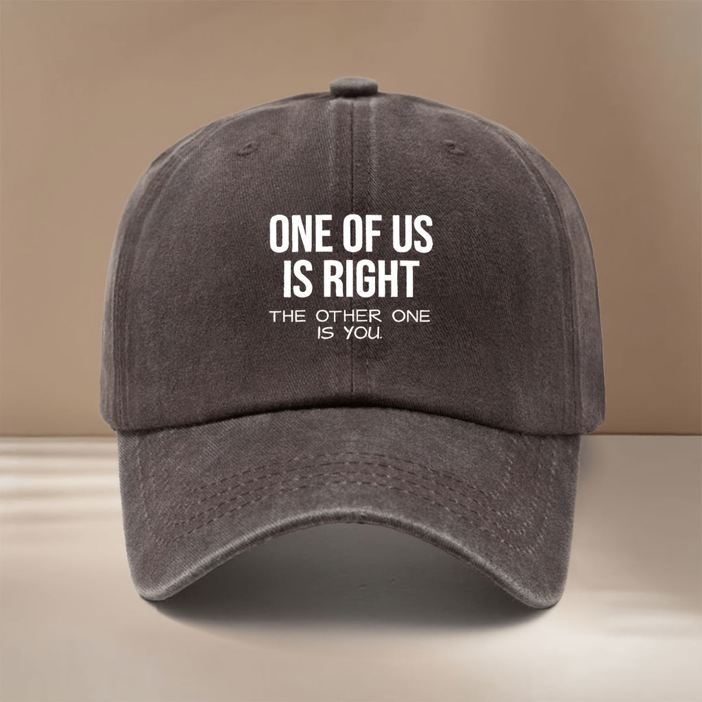 Baseball Cap with "ONE OF US IS RIGHT, THE OTHER ONE IS YOU" Text Graphic. Four-season Universal Comfortable Hip-hop Hat, Unisex Six-panel Cap. Lightweight and  Snapback Cap for Vacations, Travel, Dinners, and Camping. Features a Curved Brim That
