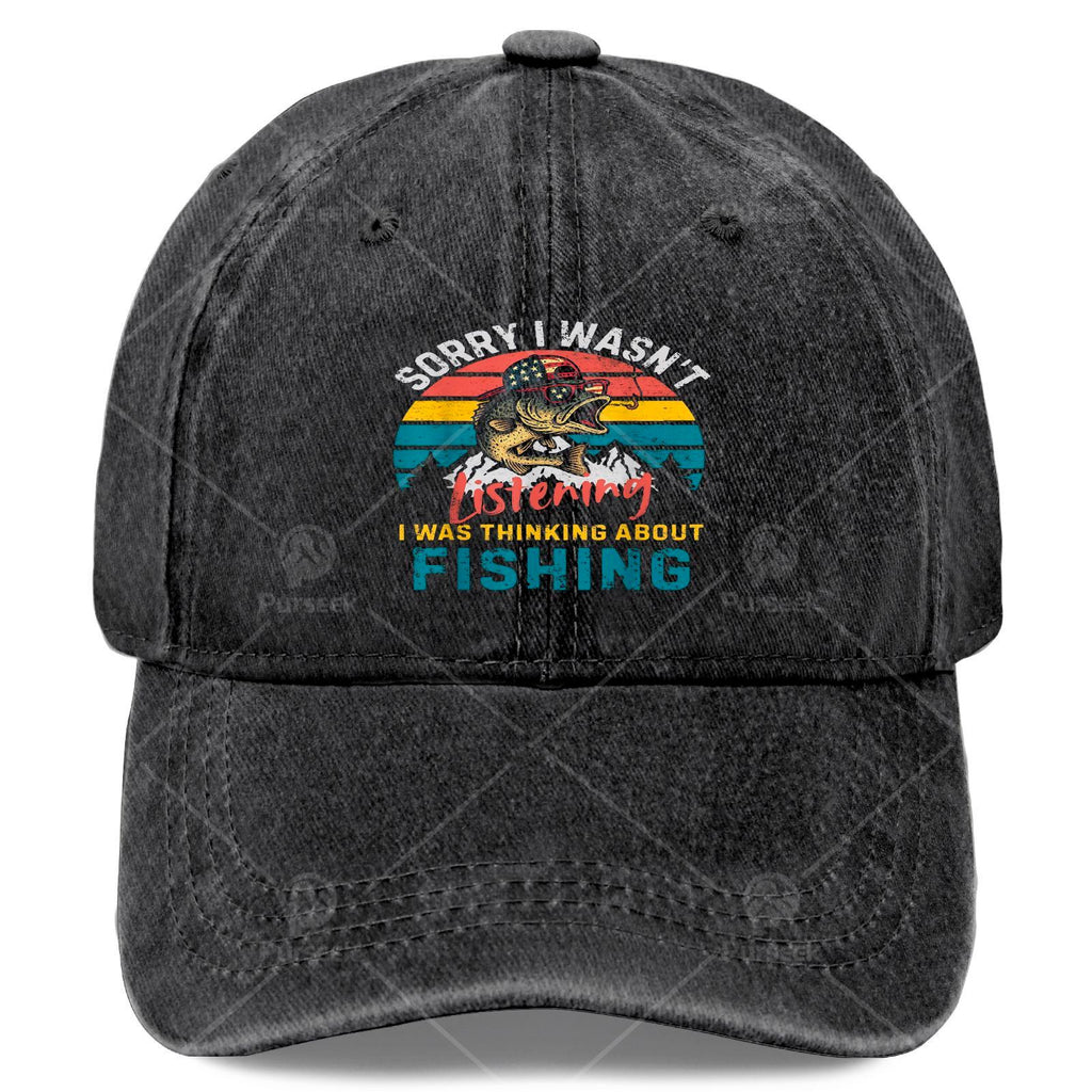 Sorry, I Wasn't Paying Attention. I Was Thinking About a Fishing Baseball Cap, Unisex Style