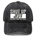 Shut Up Jeff No More from You Today Vintage Baseball Hat Unisex Low Profile