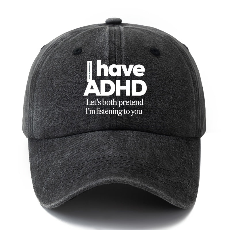 A Unisex Fashionable and Versatile "I Have ADHD" Printed Baseball Cap, Featuring a Classic Vintage Washed Outdoor Lightweight Curved Brim. Suitable for Casual Occasions Such as Outdoor Vacations, Travel, and Camping. Also Works as a Hip-hop Hat