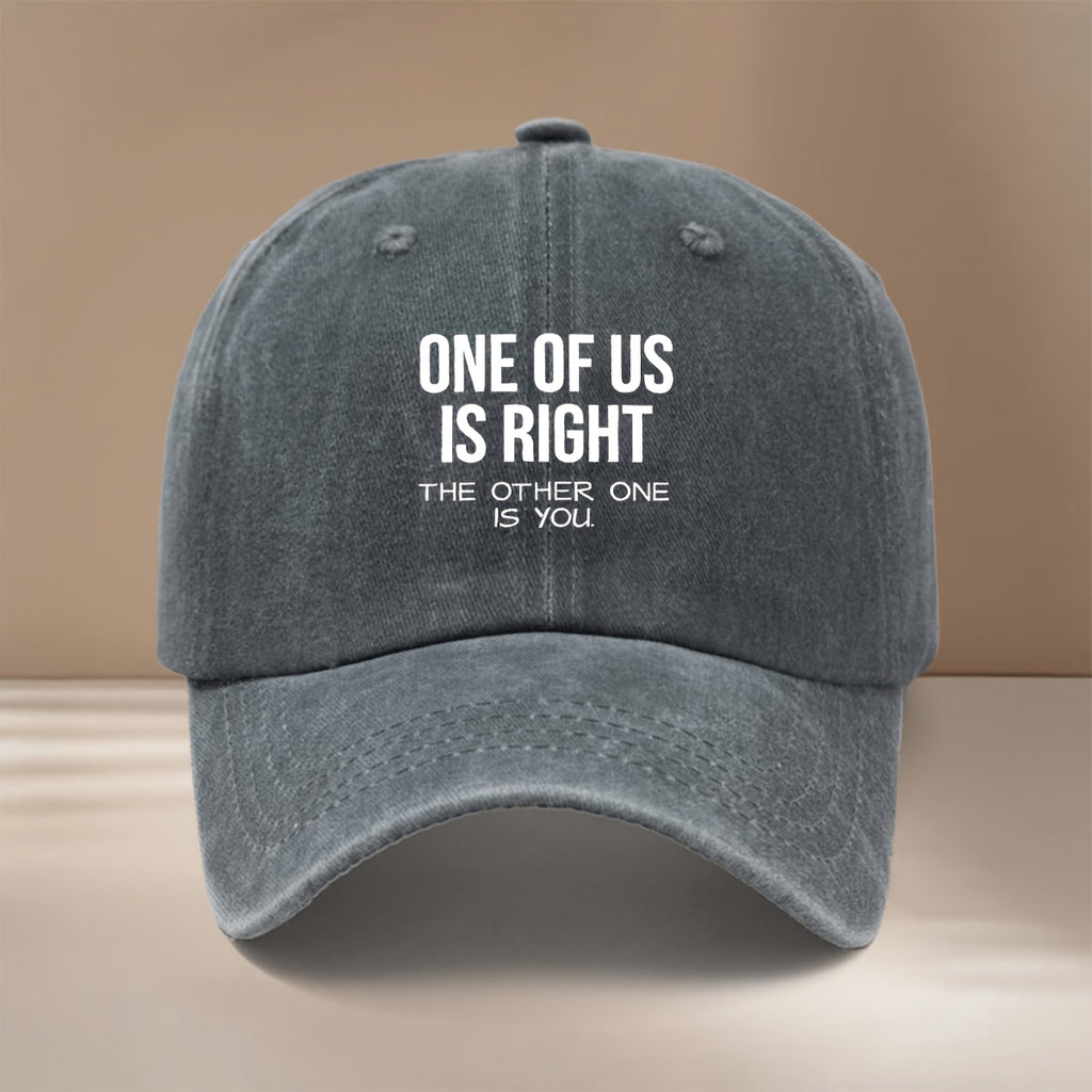 Baseball Cap with "ONE OF US IS RIGHT, THE OTHER ONE IS YOU" Text Graphic. Four-season Universal Comfortable Hip-hop Hat, Unisex Six-panel Cap. Lightweight and  Snapback Cap for Vacations, Travel, Dinners, and Camping. Features a Curved Brim That