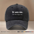 This Is a "IT Was Me." Printed Baseball Cap with a Relaxed, Adjustable Fit. It's a Unisex Hip-hop Hat, a Comfortable and Simple Snapback Cap Suitable for Outdoor Sports, Dinners, and Camping. It's a Lightweight,  Curved-brim Hat That Pairs Well