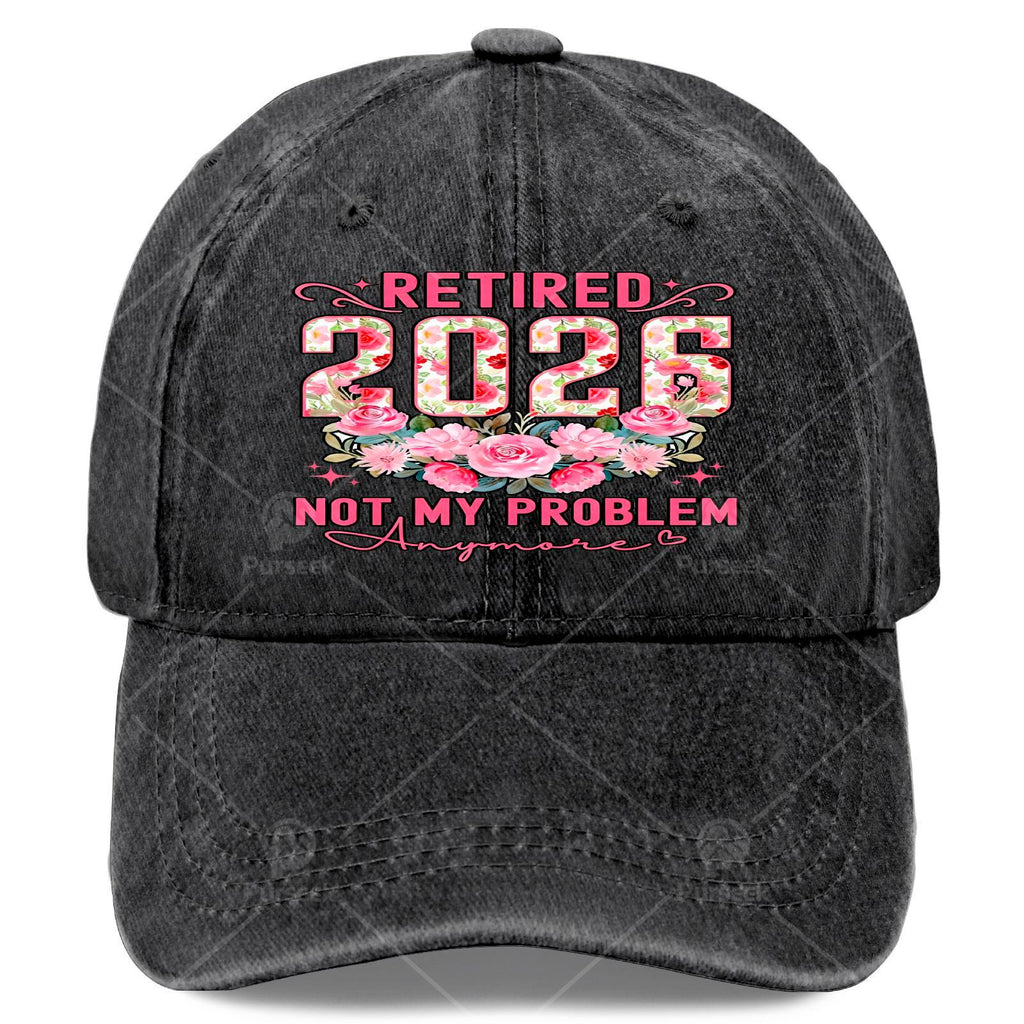 Retired 2026 Not My Problem Anymore Roses Floral Retirement Baseball Hat Unisex