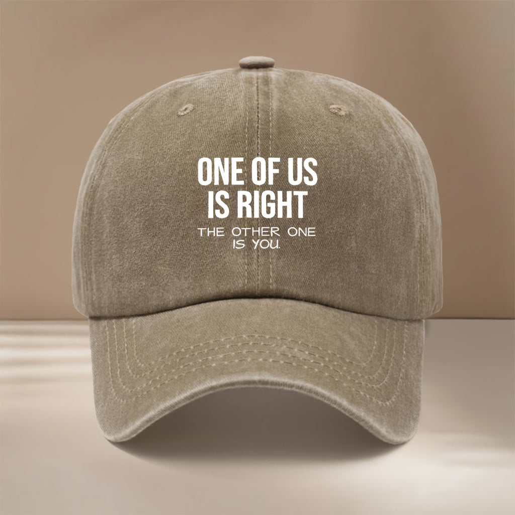 Baseball Cap with "ONE OF US IS RIGHT, THE OTHER ONE IS YOU" Text Graphic. Four-season Universal Comfortable Hip-hop Hat, Unisex Six-panel Cap. Lightweight and  Snapback Cap for Vacations, Travel, Dinners, and Camping. Features a Curved Brim That