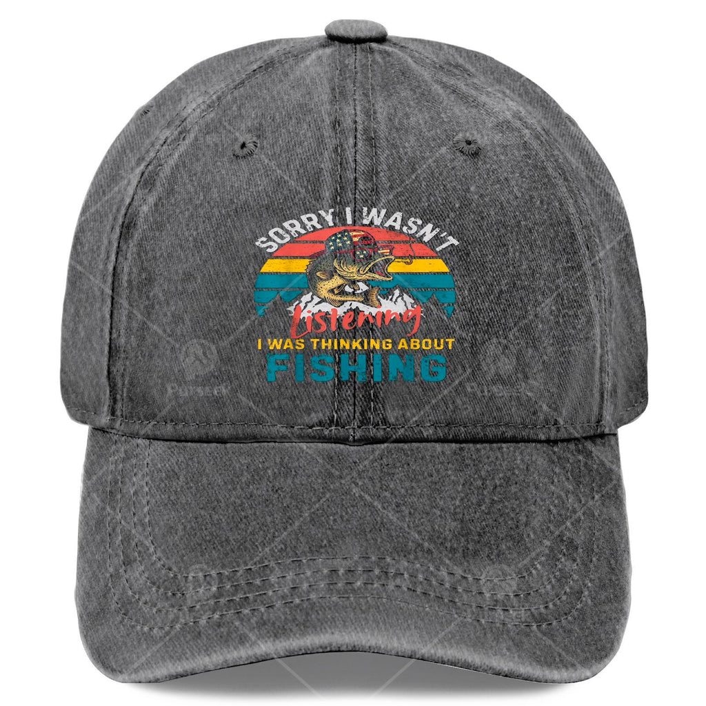 Sorry, I Wasn't Paying Attention. I Was Thinking About a Fishing Baseball Cap, Unisex Style