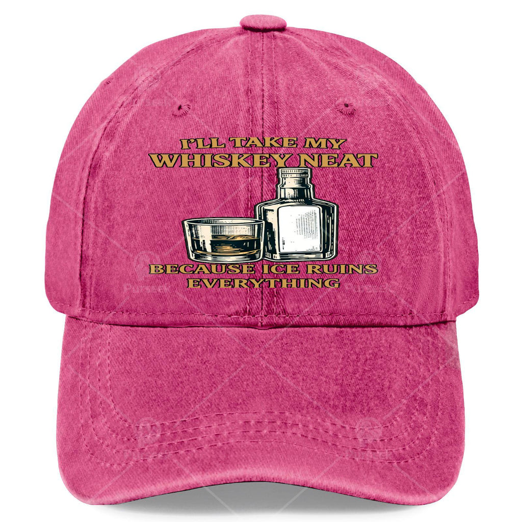 Ill Take My Whiskey Neat Because I Ce Ruins Everything Baseball Hat Unisex