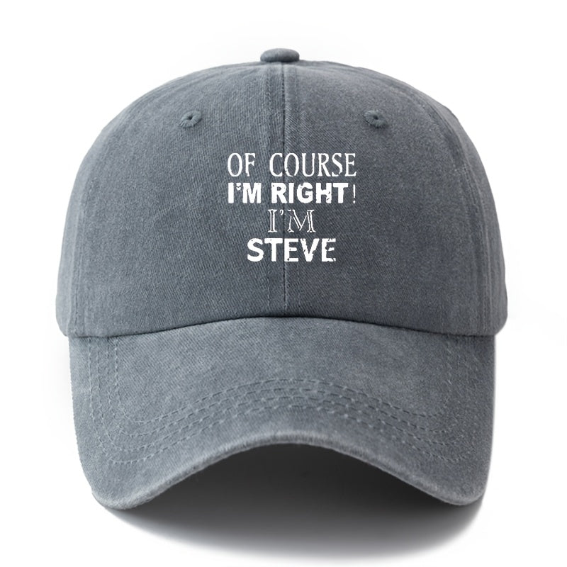 A Neutral, Fashionable, Versatile Baseball Cap with the Printed Lettering "Of Course I'm Right, I'm Steve."| Classic Retro Washed Lightweight Curved Brim Design, Suitable for Outdoor Vacations, Travel, Camping, Daily Casual Wear, and Hip-hop Music