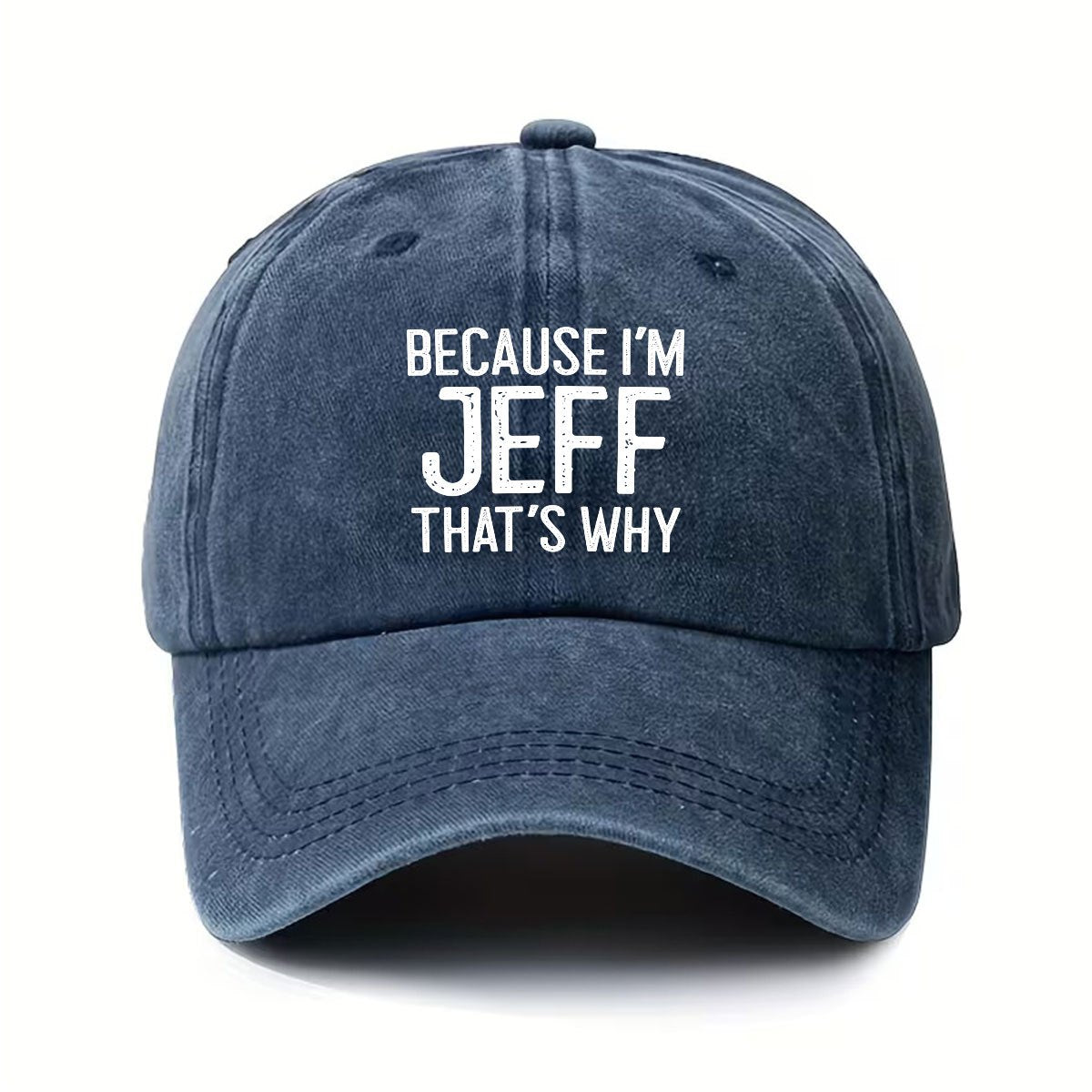 Vintage Washed Distressed Baseball Cap - Because I'M Jeff, That'S Why I'M Like This - Unisex with Adjustable Snapback - Fashionable Outdoor Accessory - Suitable for Both Men And Women - Ideal for Outdoor Activities