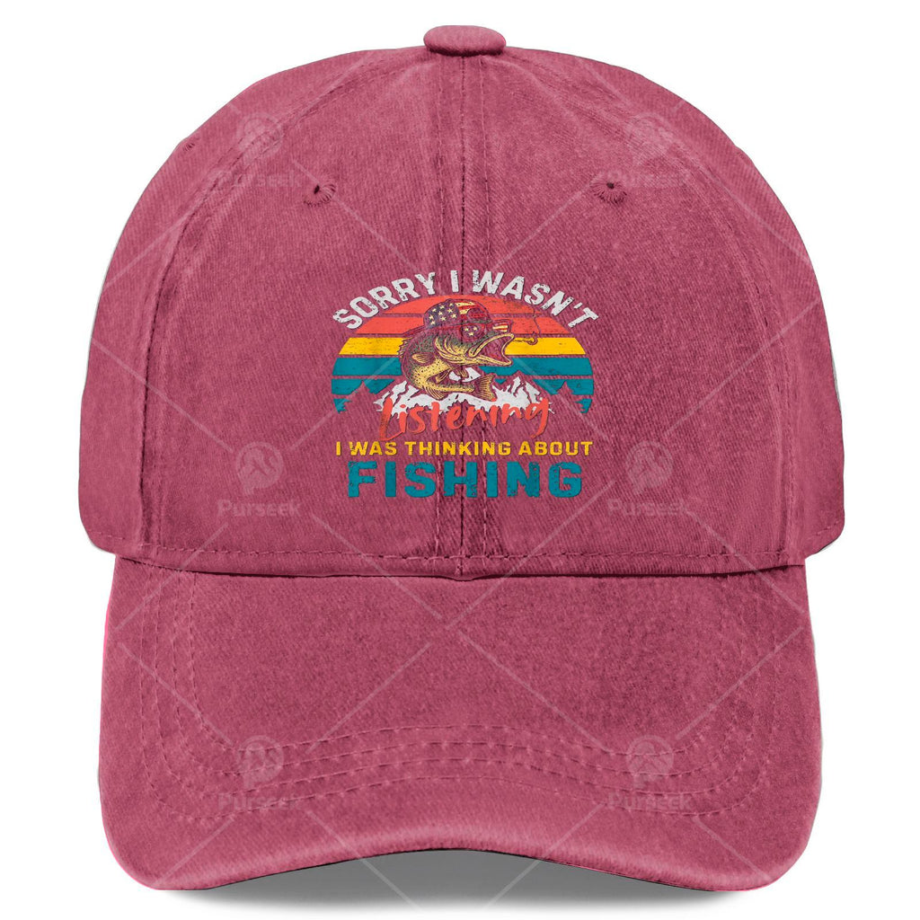 Sorry, I Wasn't Paying Attention. I Was Thinking About a Fishing Baseball Cap, Unisex Style
