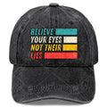 Trust Your Eyes, Don'T Believe Their Lies. Baseball Cap, Unisex, Cool Washed Look