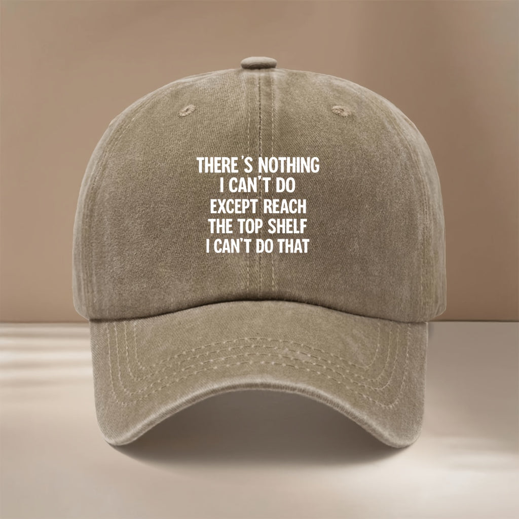 This Is a Baseball Cap with the Printed Design "THERE's NOTHING I CAN'T DO EXPT REACH THE TOP LF I CAN'T DO THAT". It Is a Lightweight, Trendy, and Adjustable Casual Hat Suitable for Both Men and Women. This Comfortable and  Snapback Cap Is Perfect