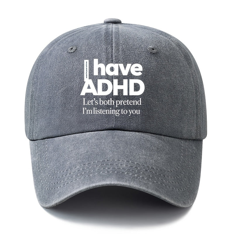 A Unisex Fashionable and Versatile "I Have ADHD" Printed Baseball Cap, Featuring a Classic Vintage Washed Outdoor Lightweight Curved Brim. Suitable for Casual Occasions Such as Outdoor Vacations, Travel, and Camping. Also Works as a Hip-hop Hat