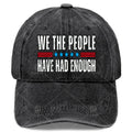 Unisex Fashionable Cap with a Washed And Distressed Look That Says 'We The People Have Had Enough' on It