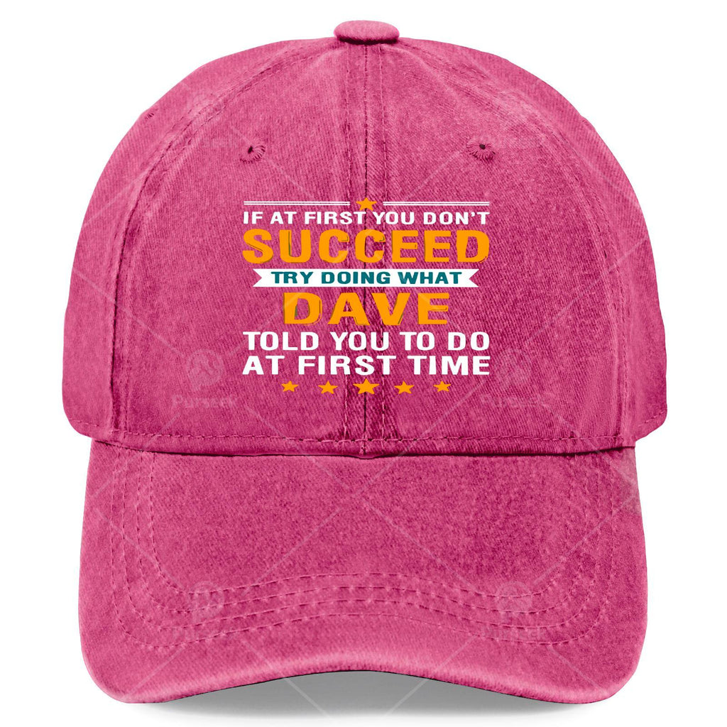 If at First You Dont Succeed Try Doing What Dave Told Youpng Baseball Hat